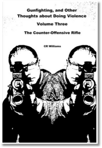 Front Cover - Gunfighting and Other Thoughts About Doing Violence – Volume 3 – The Counter-Offensive Rifle